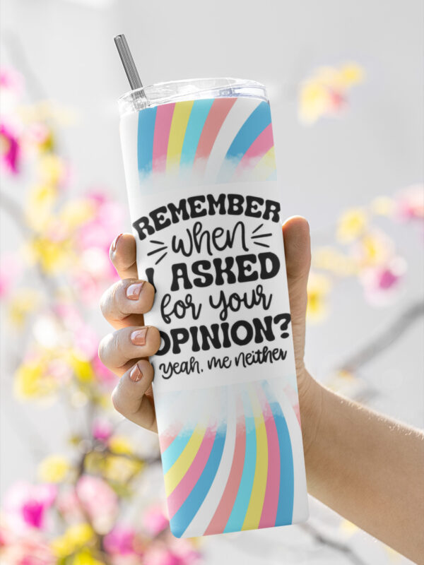 Funny Quote Stainless Steel Tumbler – “Remember When I Asked for Your Opinion? Yeah, Me Neither” – 20oz Insulated Cup