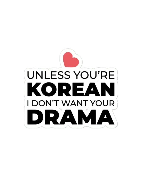Unless you are Korean I don't want your Drama Sticker