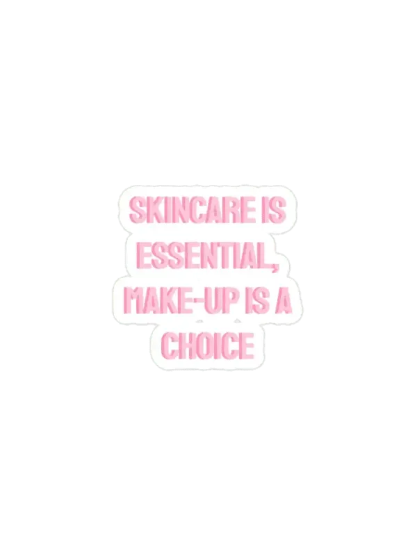 skincare is essential, makeup is a choice Sticker