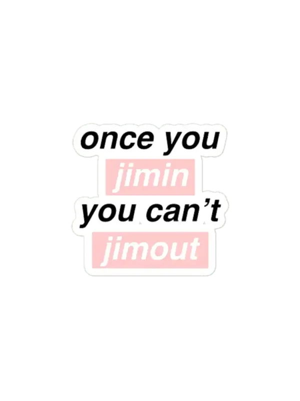 Once you Jimin You can't Jimout Sticker