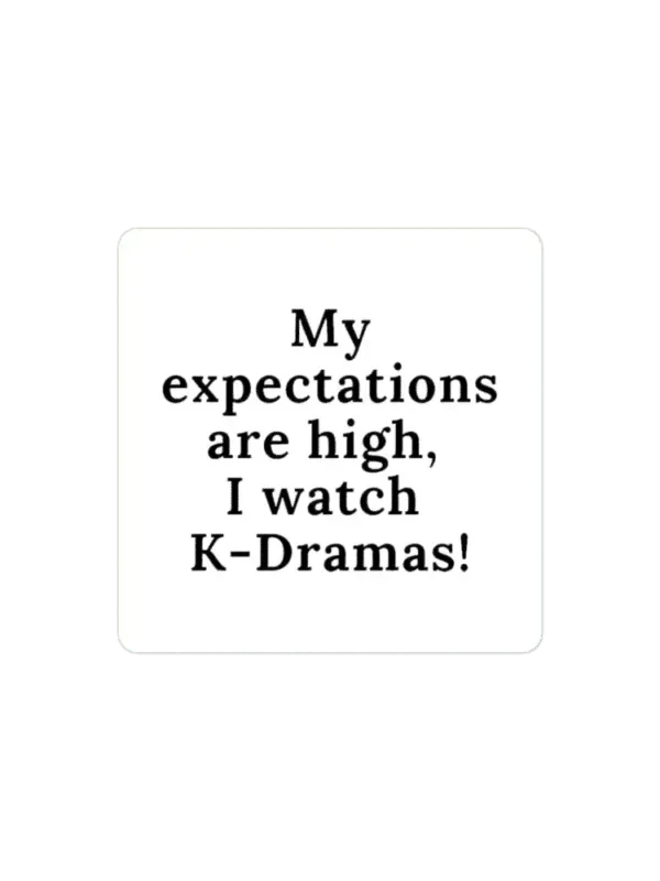 My expectations are high, I watch K-Dramas Sticker