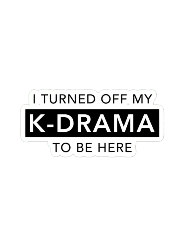 I turned off my KDRAMA to be here Sticker