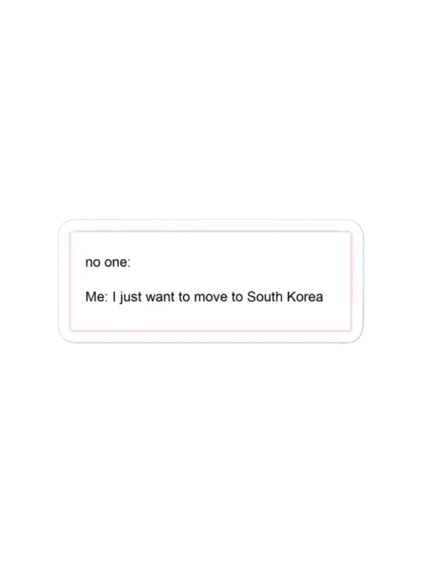 I just want to move to South Korea Sticker