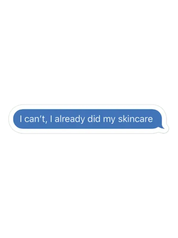 I can't, i already did my skincare Sticker