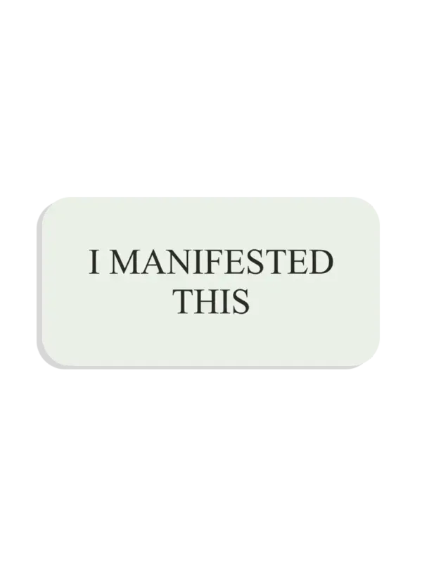 I manifested this Sticker