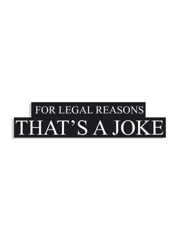 For Legal Reasons, that's a joke Sticker