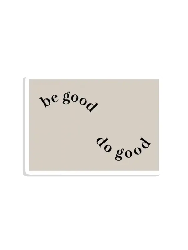Be Good Do Good Sticker