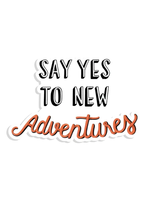 Say yes to new adventures Sticker