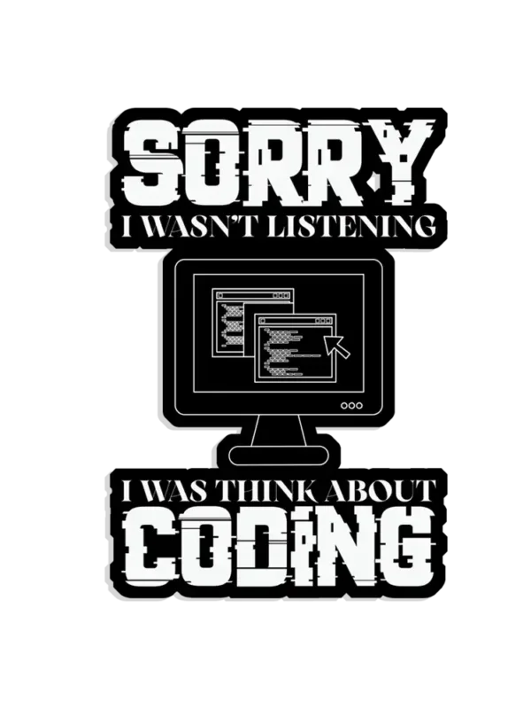 Sorry I wasn't listening, I was thinking coding Sticker