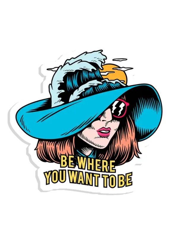 Be where you want to be Sticker