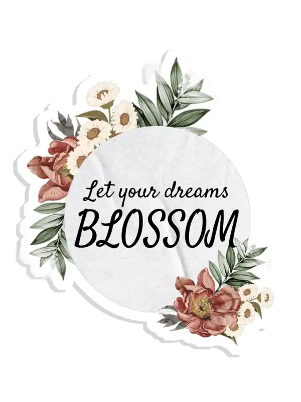 Let your dreams blossom Sticker