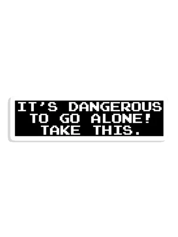 It's Dangerous out there sticker