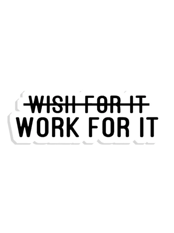 Don't Wish For It, Work For It Sticker