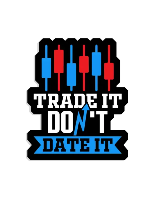Trade it don't date it Sticker