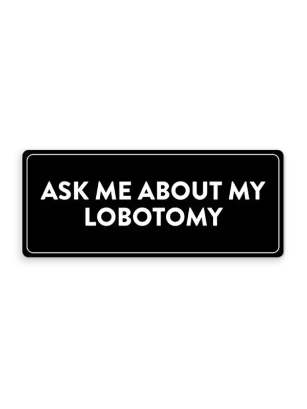 Ask me about my lobotomy Sticker