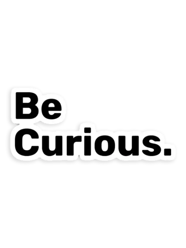 Be Curious Sticker