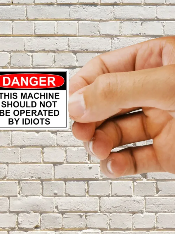Danger this machine should not be operated by idiots Sticker - Dheeth By Nature SINGLE1233B 1745102007764 927065132 - Dheeth By Nature