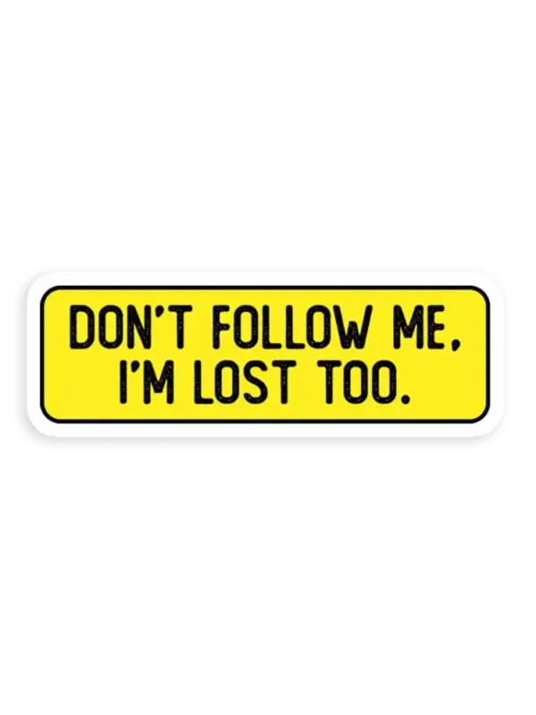 Don't Follow me Im lost too