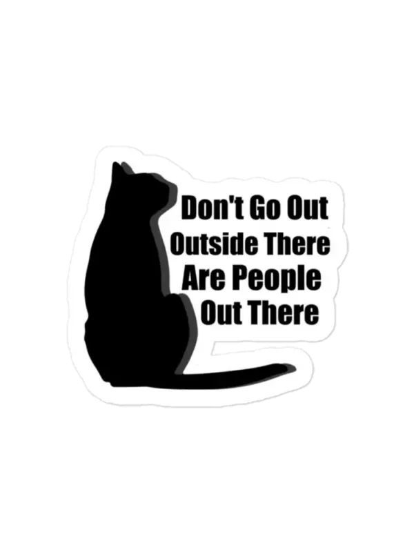 Don't Go Outside There Are People Out There Sticker