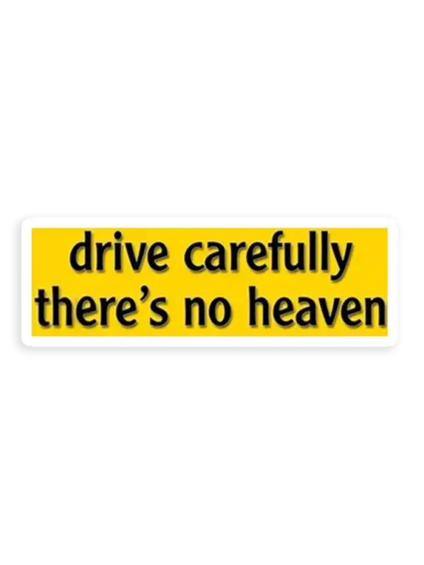 Drive Carefully, There's No Heaven Sticker