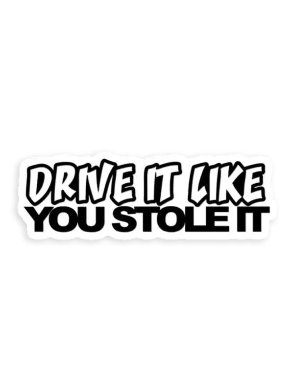 Drive It Like You Stole It Sticker
