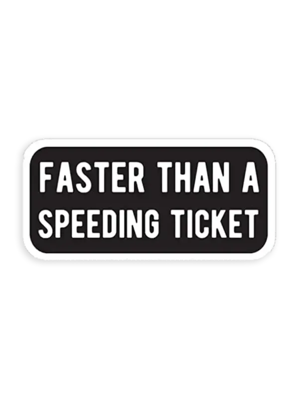 Faster than a Speeding Ticket