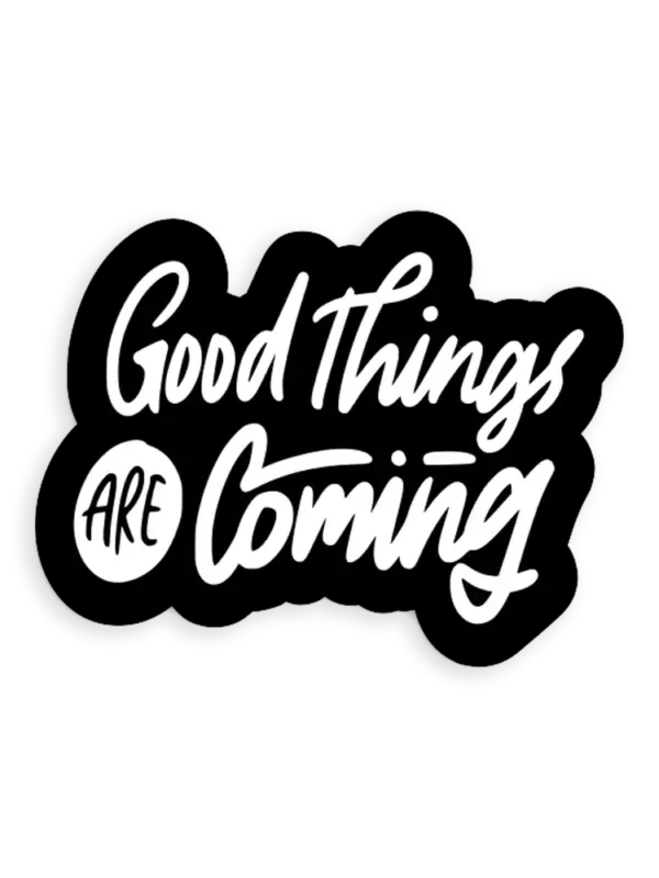 Good things are coming Sticker