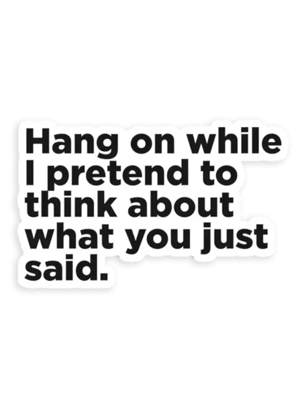 Hang On While I Pretend Sticker