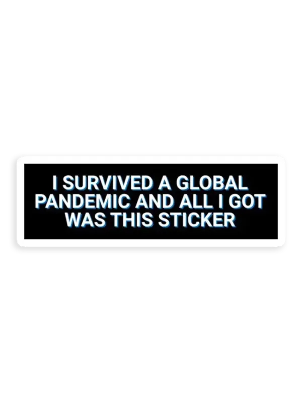 I Survived A Global Pandemic And All I Got Was This Sticker