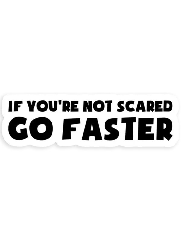 If You're Not Scared Go Faster Car Sticker