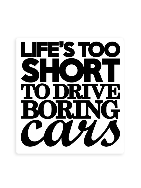 Life�s Too Short To Drive Boring Cars Sticker