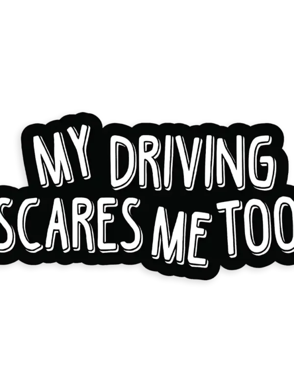 My driving scares me too Car Sticker