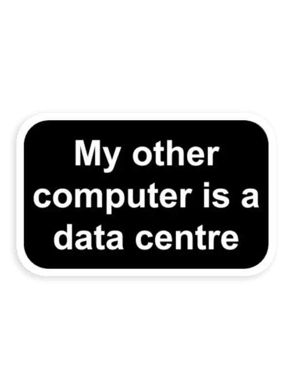 My other computer is a data center Sticker