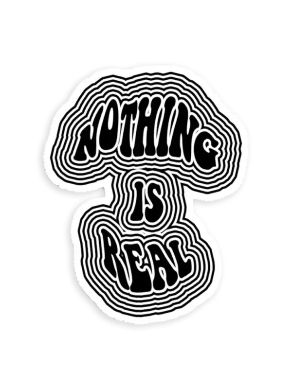 Nothing is Real Sticker