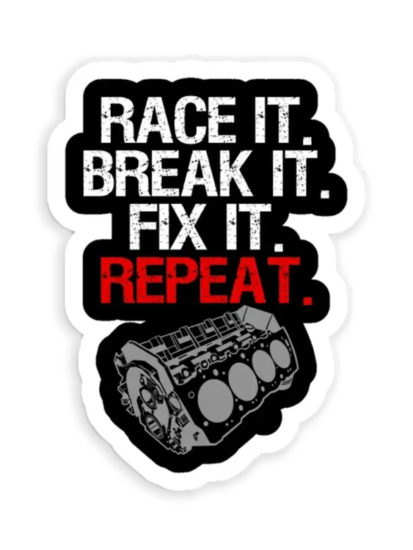 Race it. Break it. Fix it