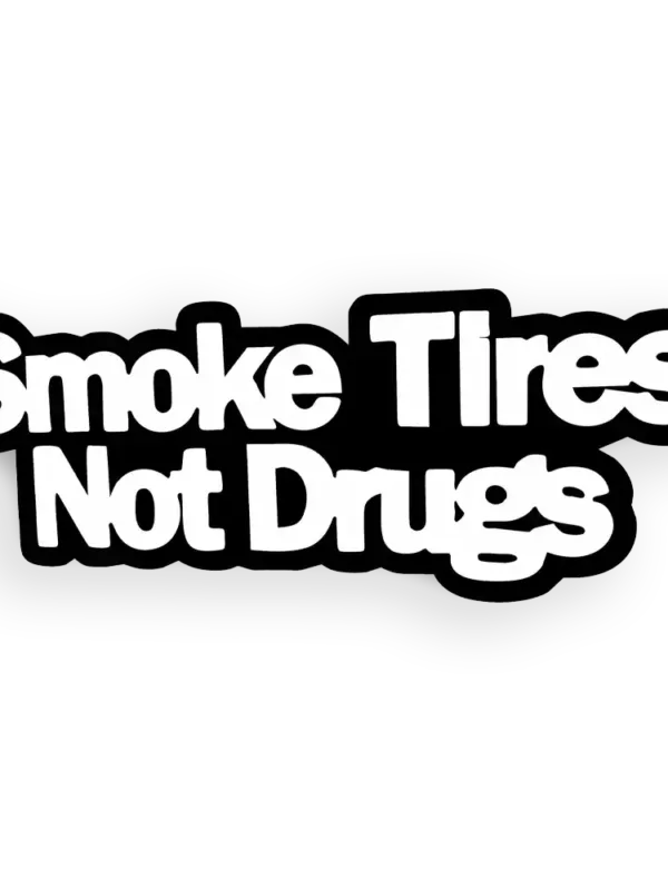 Smoke Tires not Drugs Sticker