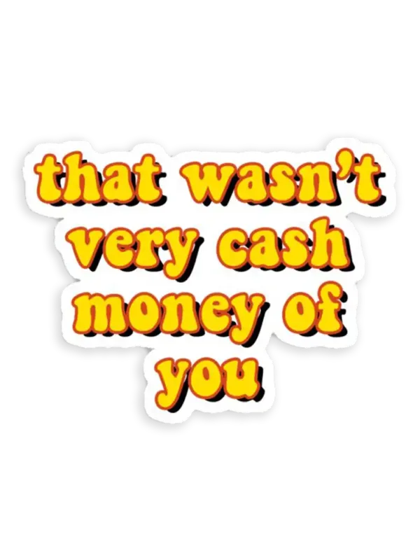 That wasn't very cash money of you Sticker