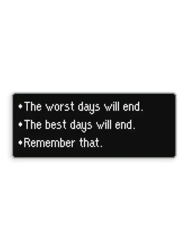 The Worst Days Will End, the Best Days Will End Sticker