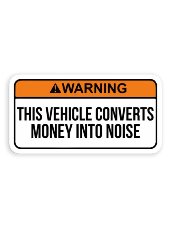 This vehicle converts money into noise Sticker