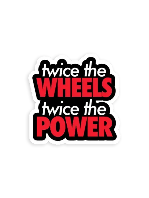 Twice the wheels twice the power Car Sticker