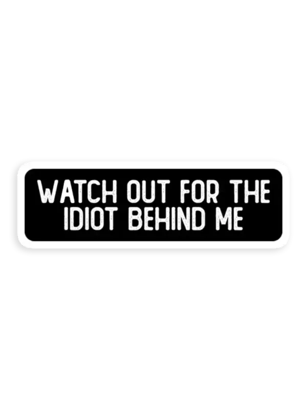 Watch Out For The Idiot Behind Me Cool Helmet Car Sticker