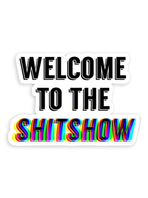Welcome to the Shitshow Sticker