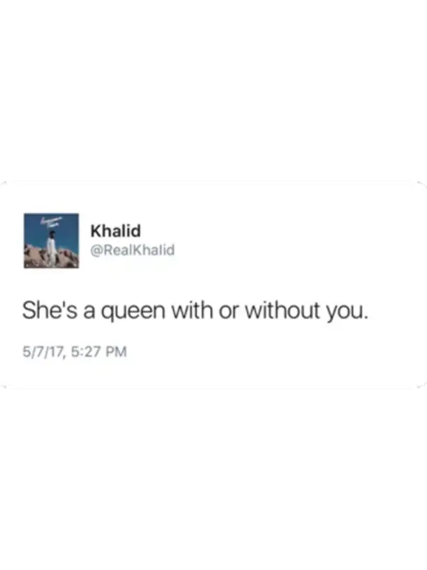 She's a queen with or without you Khalid Tweet Sticker