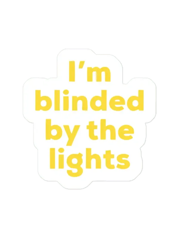 Im blinded by the lights. Sticker