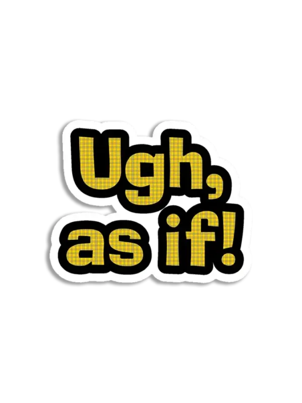 Ugh, As If Sticker