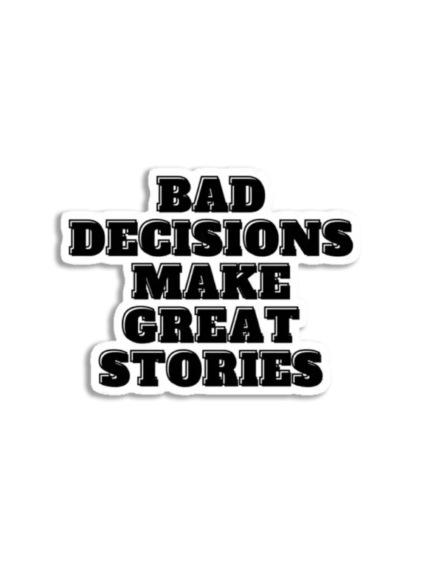 Bad Choices make good stories Sticker