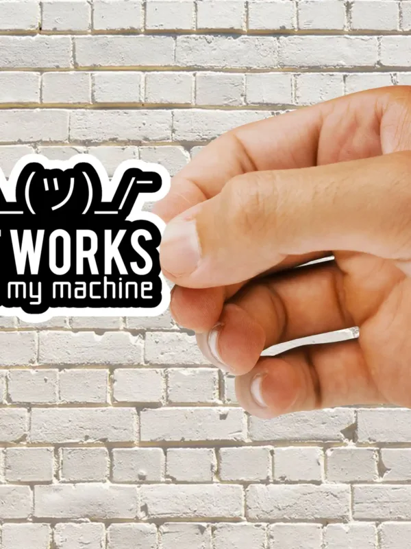 Works on my Machine Sticker - Dheeth By Nature SINGLE2033A 1745102009775 276034532 - Dheeth By Nature
