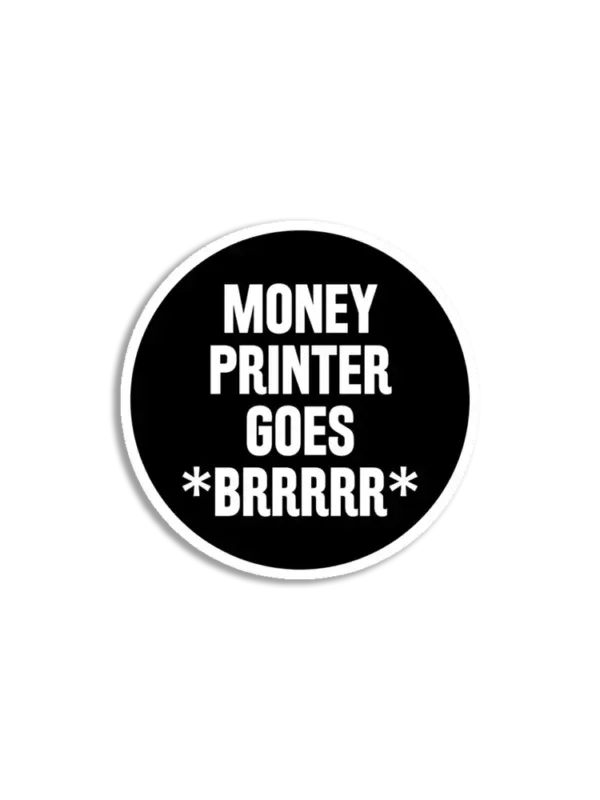 Money Printer Go Brrrrrr Sticker