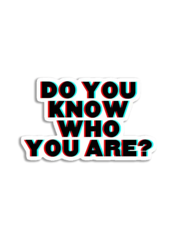 Do You Know Who You Are Sticker