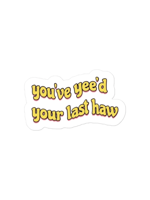 You've yee'd your last haw Sticker